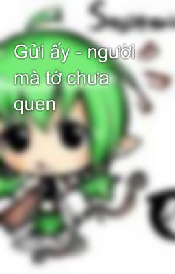 Gửi ấy - người mà tớ chưa quen