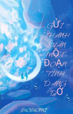GỬI THANH XUÂN MỘT ĐOẠN TÌNH DANG DỞ