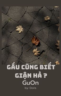 [GuOn] Gấu cũng biết giận hả ?