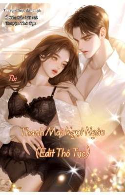 [H Văn + Thô Tục] Thanh Mai Ngọt Ngào 