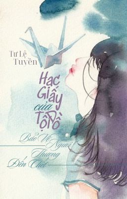 Hạc Giấy Của Tội Đồ: Bảo Vệ Người Thương Đến Chết