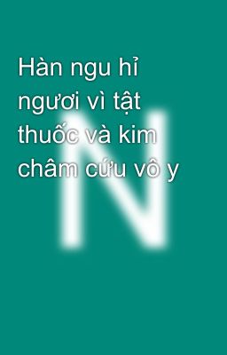 Hàn ngu hỉ ngươi vì tật thuốc và kim châm cứu vô y