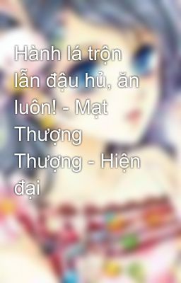 Hành lá trộn lẫn đậu hủ, ăn luôn! - Mạt Thượng Thượng - Hiện đại