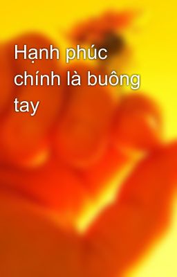 Hạnh phúc chính là buông tay