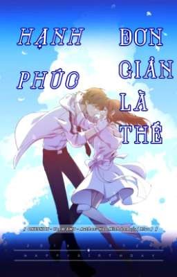 Hạnh Phúc Đơn Giản Là Thế [ ONESHOT ]