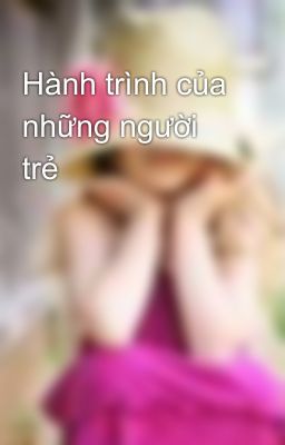 Hành trình của những người trẻ