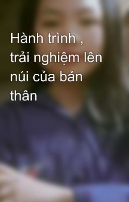 Hành trình , trải nghiệm lên núi của bản thân