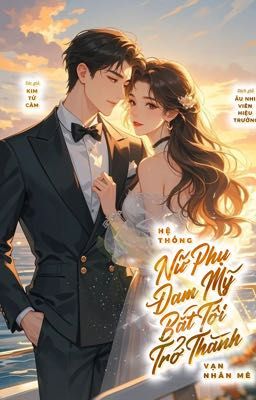 Hệ Thống Nữ Phụ Đam Mỹ Bắt Tôi Trở Thành Vạn Nhân Mê