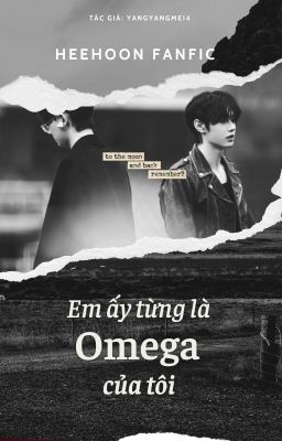 heehoon// em ấy từng là omega của tôi