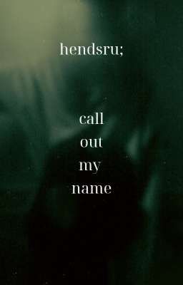 hendsru; call out my name