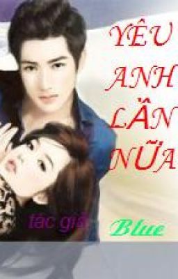 [HIỆN ĐẠI,TRỌNG SINH]YÊU ANH LẦN NỮA_Blue (HHX)[Full]