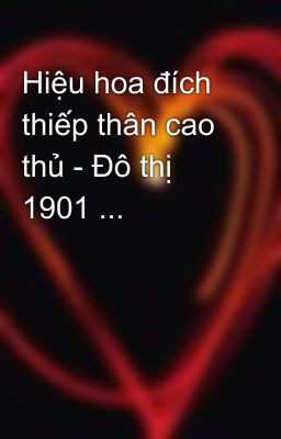 Hiệu hoa đích thiếp thân cao thủ - Đô thị  1901 ...