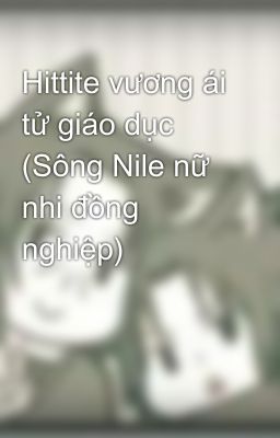 Hittite vương ái tử giáo dục (Sông Nile nữ nhi đồng nghiệp)