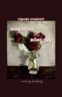 hoa hồng trên đống lửa ☆ 𝑅𝘢𝘱 𝙑𝘪𝘦𝘵
