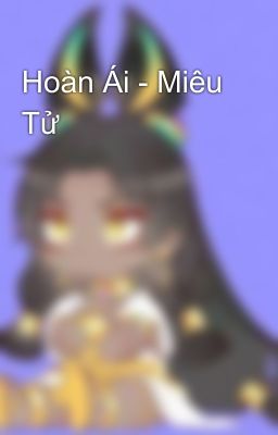 Hoàn Ái - Miêu Tử