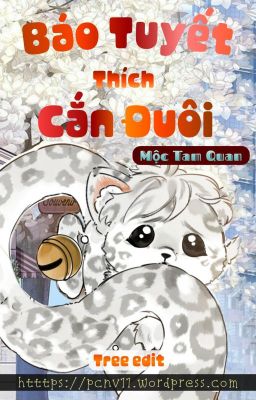 [Hoàn/Đam mỹ] Báo Tuyết Thích Cắn Đuôi - Mộc Tam Quan