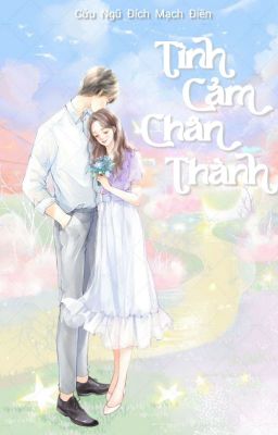 [HOÀN - ĐANG BETA] Tình Cảm Chân Thành - Cửu Ngũ Đích Mạch Điền