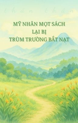 [ HOÀN/ĐM ] MỸ NHÂN MỌT SÁCH LẠI BỊ TRÙM TRƯỜNG BẮT NẠT