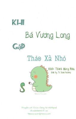 [HOÀN] Khi Bá Vương Long Gặp Thảo Xà Nhỏ