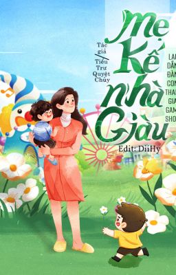 [Hoàn] Mẹ Kế Nhà Giàu Lại Dẫn Đàn Con Tham Gia Gameshow - Tiểu Trư Quyệt Chủy