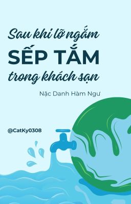 (Hoàn||Ngắn) Sau Khi Lỡ Ngắm Sếp Tắm Trong Khách Sạn - Nặc Danh Hàm Ngư