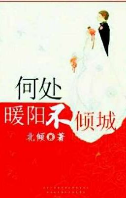 [Hoàn - Ngôn] Nơi Nào Noãn Dương Không Khuynh Thành - Bắc Khuynh (CP88 dịch)