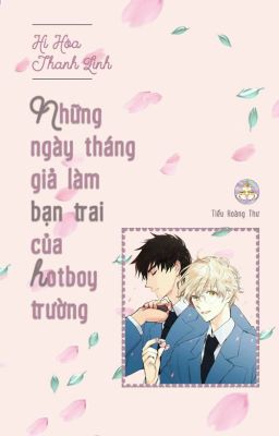 [Hoàn] Những ngày tháng giả làm bạn trai của hotboy trường - Hi Hòa Thanh Linh