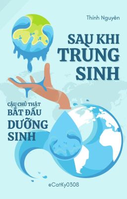 (Hoàn) Sau Khi Trùng Sinh, Cậu Chủ Thật Bắt Đầu Dưỡng Sinh - Thính Nguyên