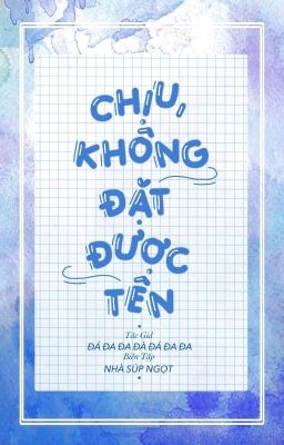 [HOÀN THÀNH] Chịu, không đặt được tên