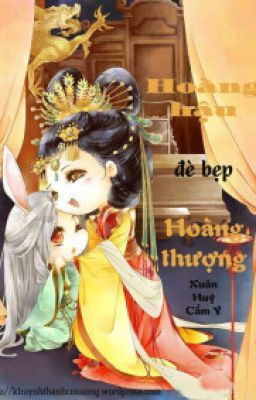 Hoàng hậu đè bẹp Hoàng thượng - Tác giả: Xuân Huy Cẩm Y