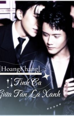[HoangKhang] Tình Ca Giữa Tán Lá Xanh...~