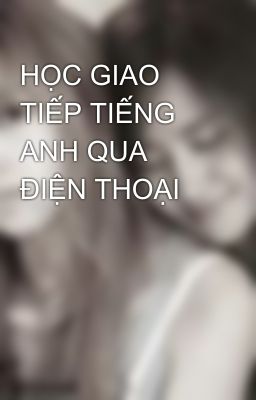 HỌC GIAO TIẾP TIẾNG ANH QUA ĐIỆN THOẠI