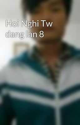 Hoi Nghi Tw dang lan 8