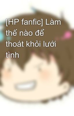 [HP fanfic] Làm thế nào để thoát khỏi lưới tình