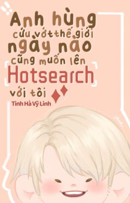 [HP/HARDRA] ANH HÙNG CỨU VỚT THẾ GIỚI NGÀY NÀO CŨNG MUỐN LÊN HOTSEARCH VỚI TÔI