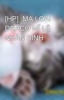 [HP]  MA LOẠI DRACO MĨ LỆ NHÂN SINH