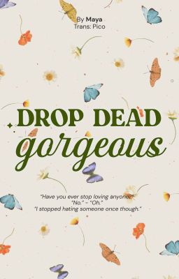 [HPDM|Dịch] Drop Dead Gorgeous - Maya