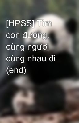 [HPSS] Tìm con đường, cùng ngươi cùng nhau đi (end)