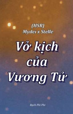[HSR](Mydei x Stelle) Vở kịch của vương tử