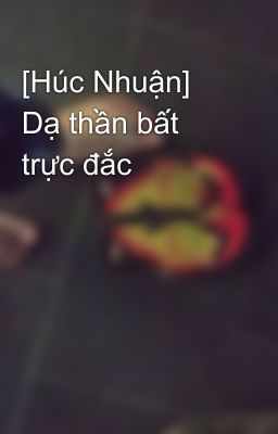 [Húc Nhuận] Dạ thần bất trực đắc