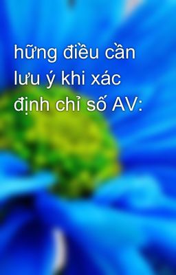 hững điều cần lưu ý khi xác định chỉ số AV: