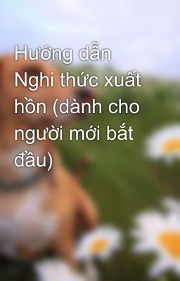 Hướng dẫn Nghi thức xuất hồn (dành cho người mới bắt đầu)