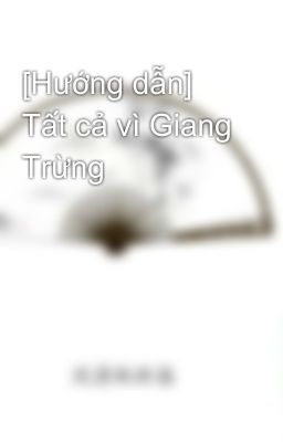 [Hướng dẫn] Tất cả vì Giang Trừng