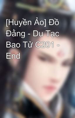 [Huyền Ảo] Đồ Đằng - Du Tạc Bao Tử C201 - End