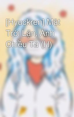 [Hyuckren] Mặt Trời Lặn, Ánh Chiều Tà (H)