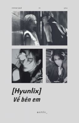 [Hyunlix/drop] Về bên em