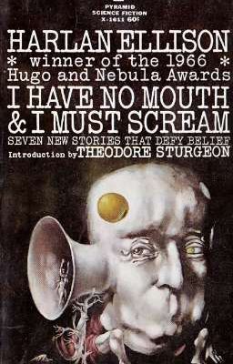  I Have No Mouth, And I Must Scream. 