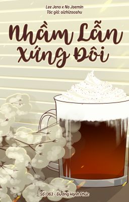 [Irish coffee][SHORTFIC-NOMIN] EDIT| NHẦM LẪN XỨNG ĐÔI