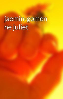 jaemin-gomen ne juliet