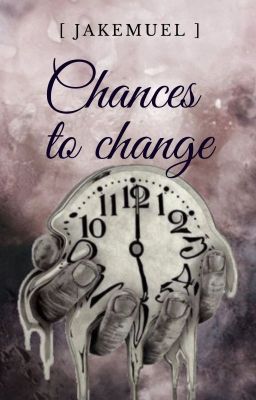 [ JAKEMUEL ] Chances to change (Hoàn)